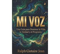Mi Voz: Una Guía para Dominar la Vida, la Verdad y el Propósito