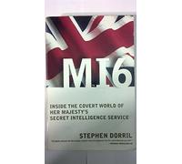 Mi6: Inside the Covert World of Her Majesty's Secret Intelligence Service