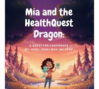 Mia and the HealthQuest Dragon: A Quest for Confidence (Picturebook)