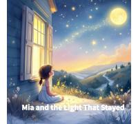 Mia and the Light That Stayed: A gentle Starry Grace story about fear, sadness, and God’s love that never goes out