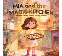 MIA and the MAGIC KITCHEN: Fun Baking Adventures for Kids | Learn, Play and Create Sweet Treats