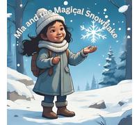 Mia and the Magical Snowflake: A Whimsical Winter Tale About Kindness and Magic for Children Ages 4-8