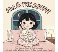 Mia and the Rabbit: Cozy Coloring Book for Kids & Adults 30 Single-Sided Whimsical Scenes, Bedtime & Affirmation Pages: Cute Cozy Illustrations of Mia ... Coloring for Calm Moments & Bedtime Rituals