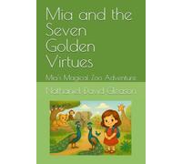 Mia and the Seven Golden Virtues: Mia's Magical Zoo Adventure
