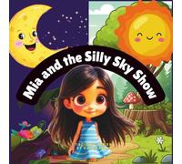 Mia and the Silly Sky Show: Age 2-6 Science Theme Children's Story Book