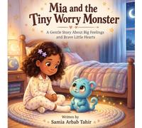 Mia and the Tiny Worry Monster: A Gentle Story About Big Feelings and Brave Little Hearts