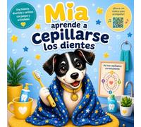 Mia aprende a cepillarse los dientes: Un divertido camino hacia dientes sanos