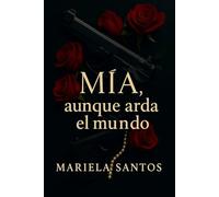 Mía, aunque arda el mundo