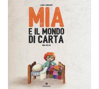 Mia e il mondo di carta. Ediz. a colori - Lombardo Laura