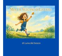 Mia e il vulcano di lucciole: Una storia dolce sull'ADHD, la concentrazione e la magia delle differenze | Albo illustrato per bambini