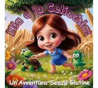 Mia e la Celiachia: Un’Avventura Senza Glutine