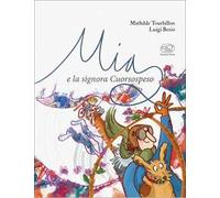 Mia e la signora Cuorsospeso. Ediz. a colori