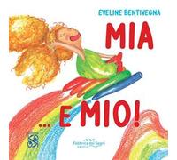 Mia ...E mio. Ediz. illustrata