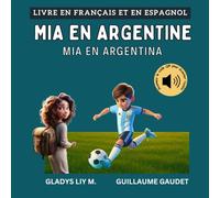 Mia en Argentine | Mia en Argentina: Livre bilingue en français et en espagnol pour enfants avec audio | Libro infantil bilingue para niños en francés y español