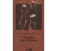 Mia figlia, Don Chisciotte [Paperback] [Feb 23, 2017] Garigliano, Alessandro