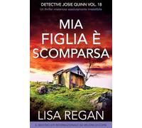 Mia figlia è scomparsa: Un thriller misterioso assolutamente irresistibile: 18