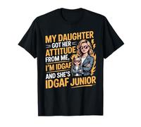 Mia figlia ha ottenuto il suo atteggiamento da me, sono sarcastico IDGAF Maglietta