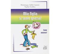 Mia figlia si sente grassa! Come aiutarla?