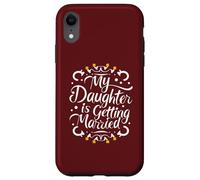 Mia figlia si sta sposando Auguri di nozze dei genitori orgogliosi Custodia per iPhone XR