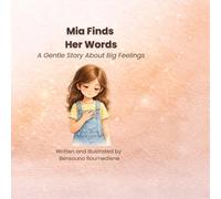 Mia Finds Her Words: A Gentle Story About Big Feelings