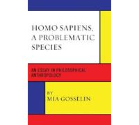 Mia Gosselin Homo Sapiens, A Problematic Species (Tascabile)