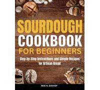 Mia H Bishop Sourdough Cookbook for Beginners (Tascabile)