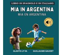 Mia in Argentina: Libro bilingue italiano spagnolo per bambini con audio | Libro en italiano y en español para niños