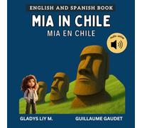 Mia in Chile | Mia en Chile: Chile Book for Kids | Bilingual Spanish English Children’s Book with Audio | Libro infantil bilingue para niños en inglés y español