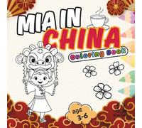 Mia in China : Bold and Easy Coloring Book for Kids. Simple Designs for Relaxation and Education.: Unique Pages, Cute and Large Illustrations with Travel, Food, Flowers and Many More.