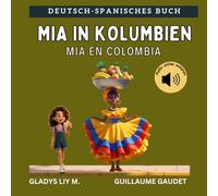 Mia in Kolumbien | Mia en Colombia: Bilinguales Kinderbuch auf Deutsch und Spanisch mit Audio | Spanisch lernen für Kinder | Libro infantil bilingüe ... alemán y español | Aprende alemán para niños
