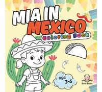 Mia in Mexico : Bold and Easy Coloring Book for Kids. Simple Designs for Relaxation and Education.: Unique Pages, Cute and Large Illustrations with Travel, Food, Flowers and Many More.