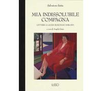 Mia indissolubile compagna. Lettere a Laura Boschian 1938-1971