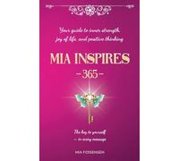 MIA Inspires - 365 -: Your guide to inner strength, joy of life, and positive thinking