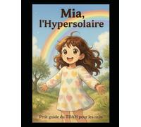 Mia l’hypersolaire: Petit guide du TDAH pour les nuls