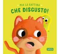 Mia la gattina. Che disgusto! Ediz. a colori