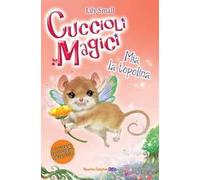 Mia la topolina. Cuccioli magici. Vol. 4