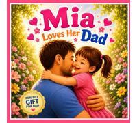 Mia Loves Her Dad: A Personalized Father's Day and Keepsake Book for Mia