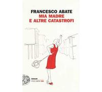 Mia madre e altre catastrofi