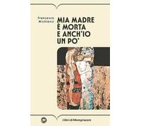 Mia madre è morta e anch'io un po'