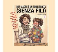 Mia madre è un equilibrista (Senza fili): 100 pagine di resilienza e creatività: un viaggio interattivo tra disegni da colorare, riflessioni e la forza di sorridere.