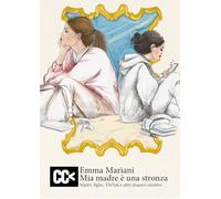 Mia madre è una stronza. Madri, figlie, tiktok e altri disastri emotivi