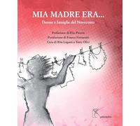 Libri Mia Madre Era.... Donne E Famiglie Del Novecento