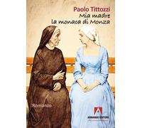 Mia madre la monaca di Monza - Tittozzi Paolo