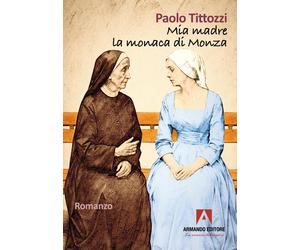 Mia madre la monaca di Monza - Tittozzi Paolo
