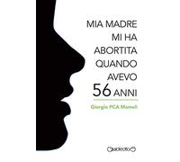 Mia madre mi ha abortita quando avevo 56 anni