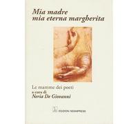 Mia madre, mia eterna margherita. Le mamme dei poeti