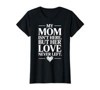 Mia Madre Non c'è Ma Il Suo Amore Non Se Ne È Mai Sempre Maglietta