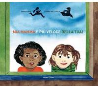 Mia mamma è più veloce della tua. Ediz. a colori