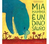 Mia mamma è un dinosauro. Ediz. a colori - Francaviglia Riccardo, Sgarlata...
