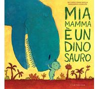 Mia mamma è un dinosauro. Ediz. a colori - Francaviglia Riccardo, Sgarlata...
